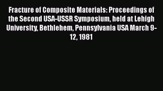 Book Fracture of Composite Materials: Proceedings of the Second USA-USSR Symposium held at