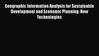 Book Geographic Information Analysis for Sustainable Development and Economic Planning: New