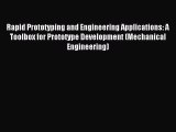 Read Rapid Prototyping and Engineering Applications: A Toolbox for Prototype Development (Mechanical