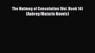 Download The Nutmeg of Consolation (Vol. Book 14)  (Aubrey/Maturin Novels) PDF Online