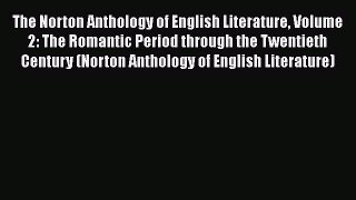 Read The Norton Anthology of English Literature Volume 2: The Romantic Period through the Twentieth