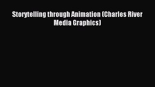Read Storytelling through Animation (Charles River Media Graphics) Ebook Free
