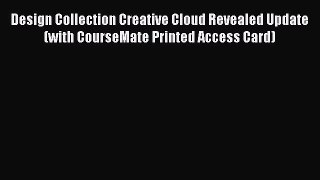 Read Design Collection Creative Cloud Revealed Update (with CourseMate Printed Access Card)