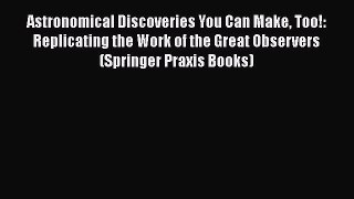 PDF Astronomical Discoveries You Can Make Too!: Replicating the Work of the Great Observers