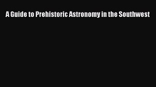 Download A Guide to Prehistoric Astronomy in the Southwest  EBook