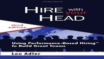 Download Hire With Your Head  Using Performance Based Hiring to Build Great Teams