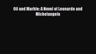 Download Oil and Marble: A Novel of Leonardo and Michelangelo Ebook Free