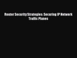 Download Router Security Strategies: Securing IP Network Traffic Planes  EBook