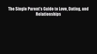 PDF The Single Parent's Guide to Love Dating and Relationships Free Books