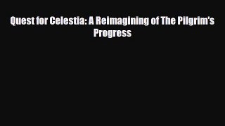 PDF Quest for Celestia: A Reimagining of The Pilgrim's Progress Read Online