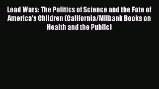 [PDF] Lead Wars: The Politics of Science and the Fate of America's Children (California/Milbank