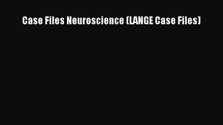 [PDF] Case Files Neuroscience (LANGE Case Files) [Download] Full Ebook