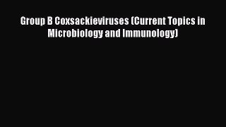 [PDF] Group B Coxsackieviruses (Current Topics in Microbiology and Immunology) [Read] Online