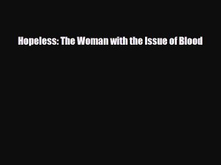 PDF Hopeless: The Woman with the Issue of Blood Ebook