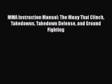 Read MMA Instruction Manual: The Muay Thai Clinch Takedowns Takedown Defense and Ground Fighting