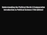 Read Understanding the Political World: A Comparative Introduction to Political Science (11th