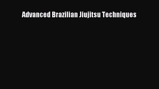 Read Advanced Brazilian Jiujitsu Techniques PDF Free