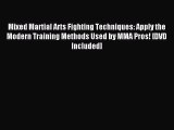 Read Mixed Martial Arts Fighting Techniques: Apply the Modern Training Methods Used by MMA
