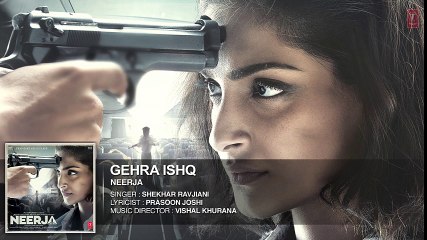 GEHRA ISHQ Full Song (Audio) | NEERJA | Sonam Kapoor | Prasoon Joshi | Movie song