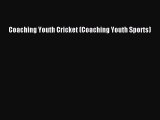 Read Coaching Youth Cricket (Coaching Youth Sports) Ebook Free