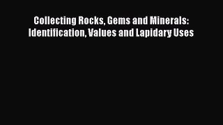 Download Collecting Rocks Gems and Minerals: Identification Values and Lapidary Uses PDF Free