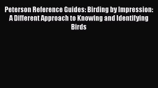 Read Peterson Reference Guides: Birding by Impression: A Different Approach to Knowing and