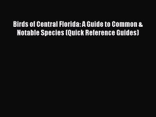 Download Video: Read Birds of Central Florida: A Guide to Common & Notable Species (Quick Reference Guides)