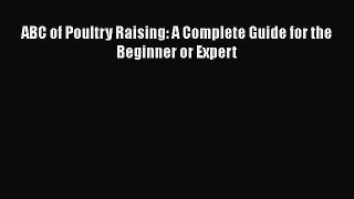 Read ABC of Poultry Raising: A Complete Guide for the Beginner or Expert Ebook Free