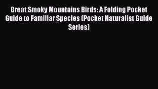 Read Great Smoky Mountains Birds: A Folding Pocket Guide to Familiar Species (Pocket Naturalist