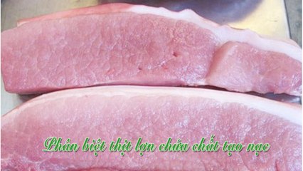 Cách phân biệt thịt lợn có chứa chất tạo nạc