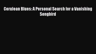 Read Cerulean Blues: A Personal Search for a Vanishing Songbird Ebook Free