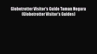 Read Globetrotter Visitor's Guide Taman Negara (Globetrotter Visitor's Guides) Ebook Online
