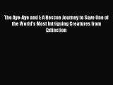 Download The Aye-Aye and I: A Rescue Journey to Save One of the World's Most Intriguing Creatures