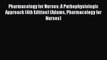 Read Pharmacology for Nurses: A Pathophysiologic Approach (4th Edition) (Adams Pharmacology