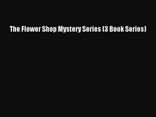 Download The Flower Shop Mystery Series (3 Book Series)  Read Online