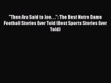 Download Then Ara Said to Joe. . .: The Best Notre Dame Football Stories Ever Told (Best Sports