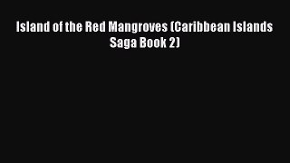 Download Island of the Red Mangroves (Caribbean Islands Saga Book 2)  EBook