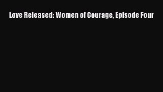 PDF Love Released: Women of Courage Episode Four  EBook