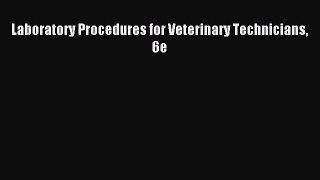 Download Laboratory Procedures for Veterinary Technicians 6e Ebook Online