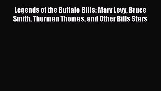 Read Legends of the Buffalo Bills: Marv Levy Bruce Smith Thurman Thomas and Other Bills Stars