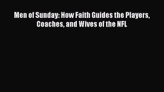 Download Men of Sunday: How Faith Guides the Players Coaches and Wives of the NFL Ebook Free