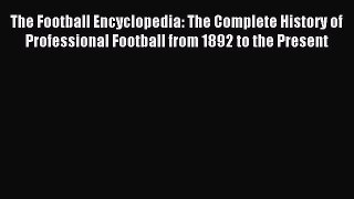 Read The Football Encyclopedia: The Complete History of Professional Football from 1892 to