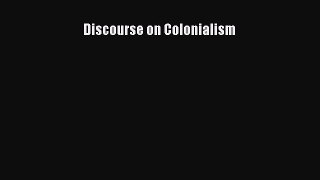 Read Discourse on Colonialism Ebook Free
