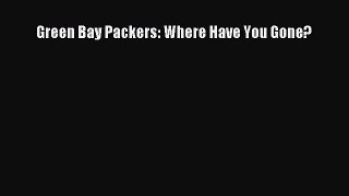 Read Green Bay Packers: Where Have You Gone? Ebook Online
