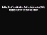 Read In Life First You Kick Ass: Reflections on the 1985 Bears and Wisdom from Da Coach Ebook