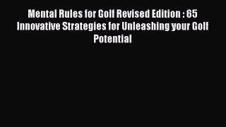 Read Mental Rules for Golf Revised Edition : 65 Innovative Strategies for Unleashing your Golf