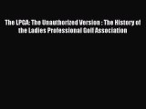 Download The LPGA: The Unauthorized Version : The History of the Ladies Professional Golf Association