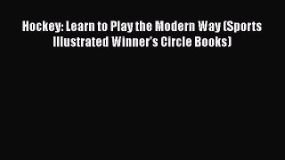 Read Hockey: Learn to Play the Modern Way (Sports Illustrated Winner's Circle Books) Ebook