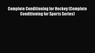 Read Complete Conditioning for Hockey (Complete Conditioning for Sports Series) Ebook Free