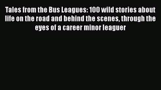 Read Tales from the Bus Leagues: 100 wild stories about life on the road and behind the scenes